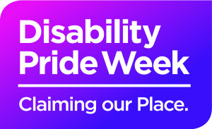 Disability Pride Week, claiming our place is written in large white letters on a square pink/purple background.